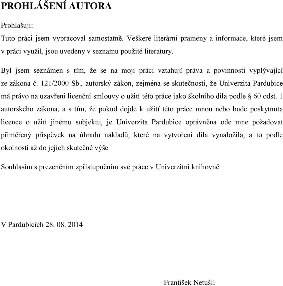 , autorský zákon, zejména se skutečností, že Univerzita Pardubice má právo na uzavření licenční smlouvy o užití této práce jako školního díla podle 60 odst.