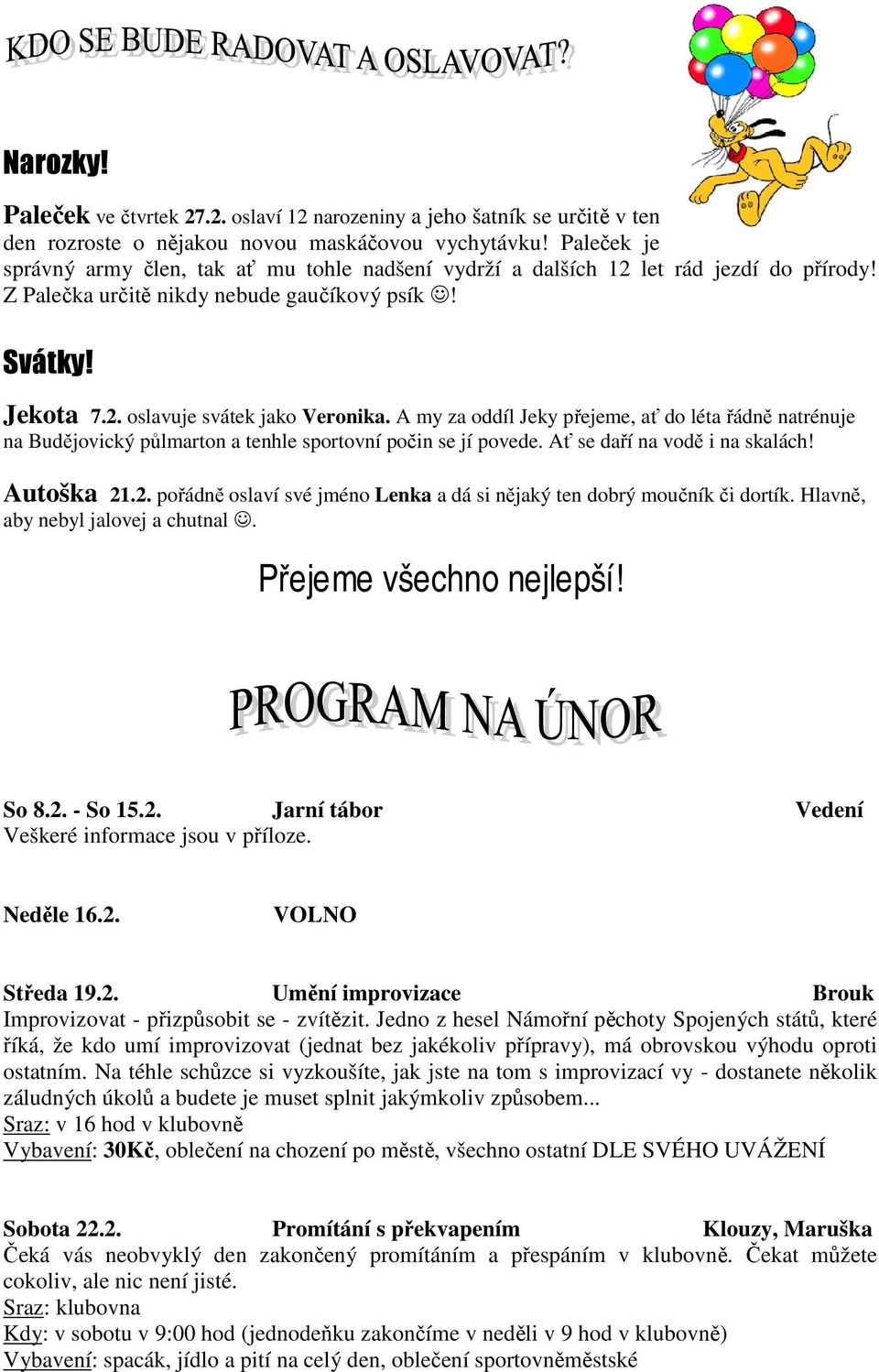 A my za oddíl Jeky přejeme, ať do léta řádně natrénuje na Budějovický půlmarton a tenhle sportovní počin se jí povede. Ať se daří na vodě i na skalách! Autoška 21