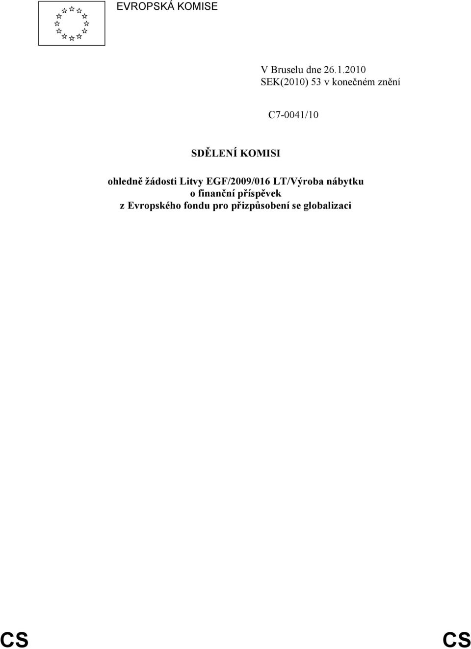 KOMISI ohledně žádosti Litvy EGF/2009/016 LT/Výroba