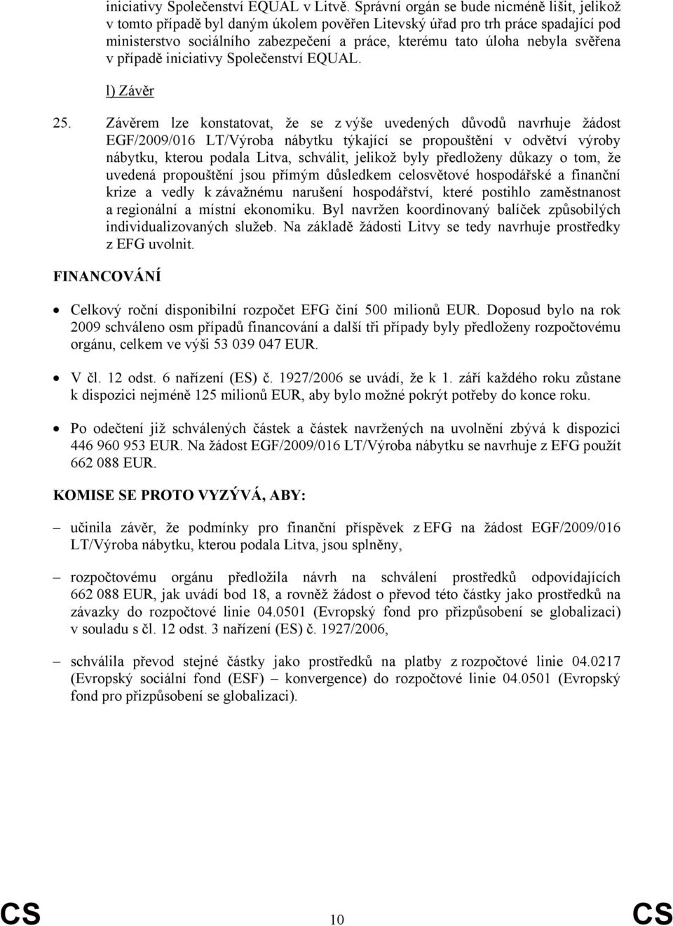 svěřena v případě iniciativy Společenství EQUAL. l) Závěr 25.