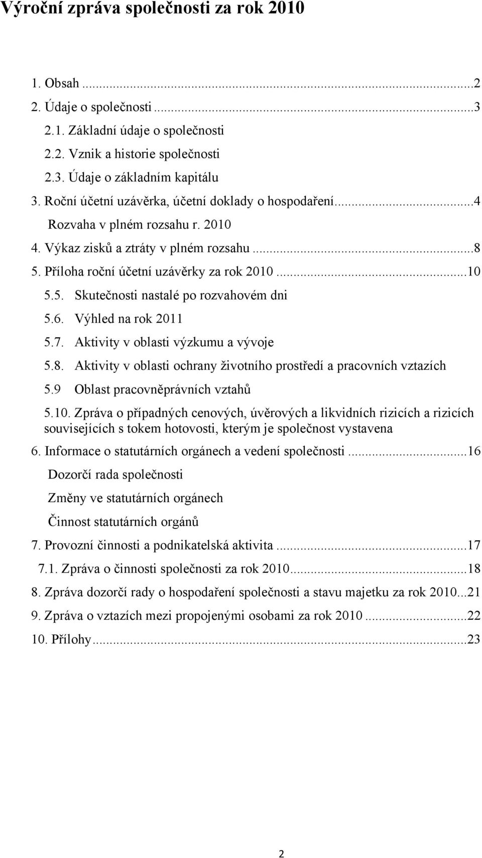 6. Výhled na rok 2011 5.7. Aktivity v oblasti výzkumu a vývoje 5.8. Aktivity v oblasti ochrany životního prostředí a pracovních vztazích 5.9 Oblast pracovněprávních vztahů 5.10.