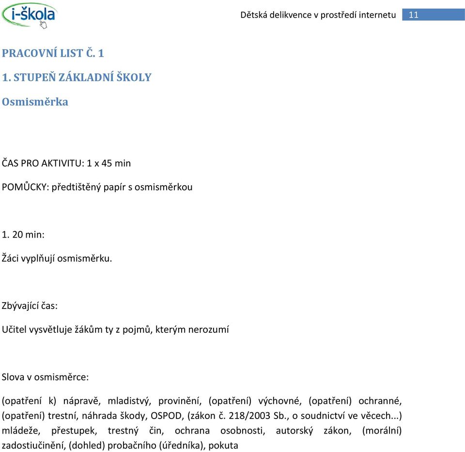 Zbývající čas: Učitel vysvětluje žákům ty z pojmů, kterým nerozumí Slova v osmisměrce: (opatření k) nápravě, mladistvý, provinění,