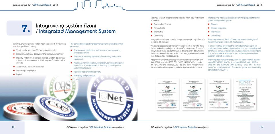 techniky Prodej a kompletace dodávek měřicí a regulační techniky Projekty, systémová integrace, montáž, uvádění do provozu a šéfmontáž instrumentace, řídicích systémů a elektrických obvodů