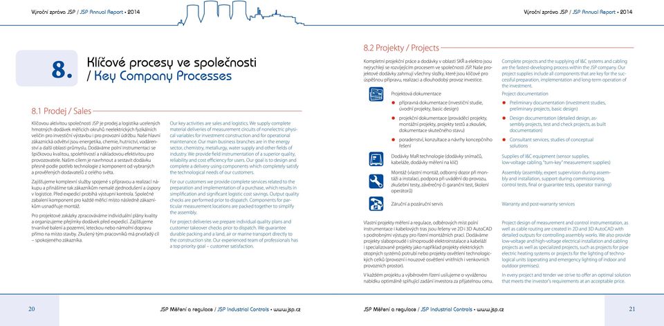 fyzikálních veličin pro investiční výstavbu i pro provozní údržbu. Naše hlavní zákaznická odvětví jsou energetika, chemie, hutnictví, vodárenství a další oblasti průmyslu.