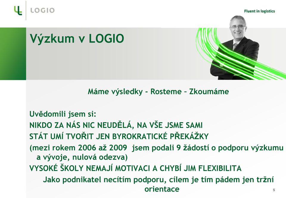 2009 jsem podali 9 žádostí o podporu výzkumu a vývoje, nulová odezva) VYSOKÉ ŠKOLY NEMAJÍ