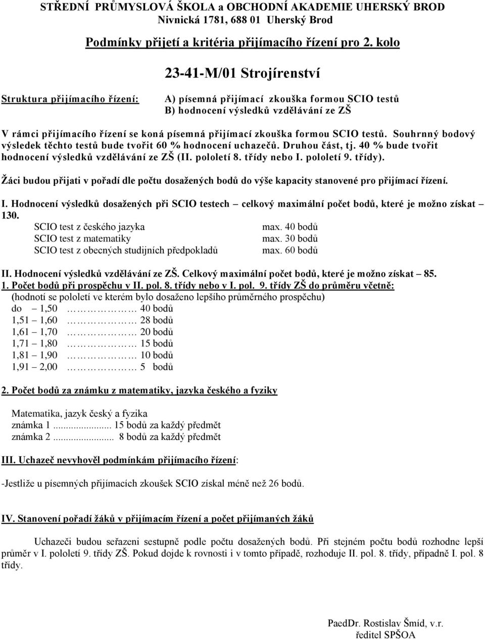 písemných přijímacích zkoušek SCIO získal méně než 26 bodů.