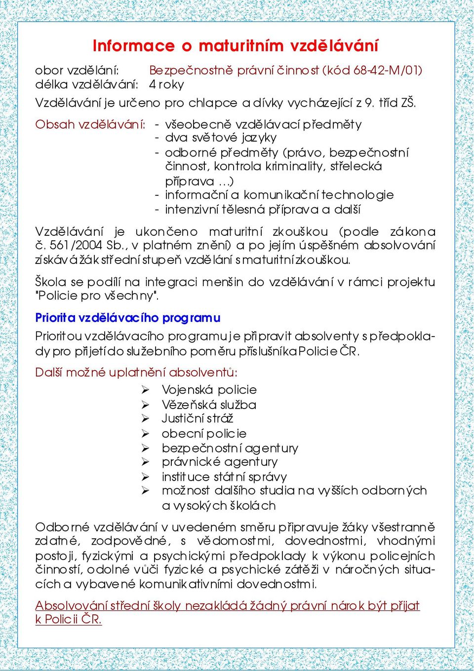 technologie - intenzivní tìlesná pøípravaadalší Vzdìlávání je ukonèeno maturitní zkouškou (podle zákona è. 561/2004 Sb.