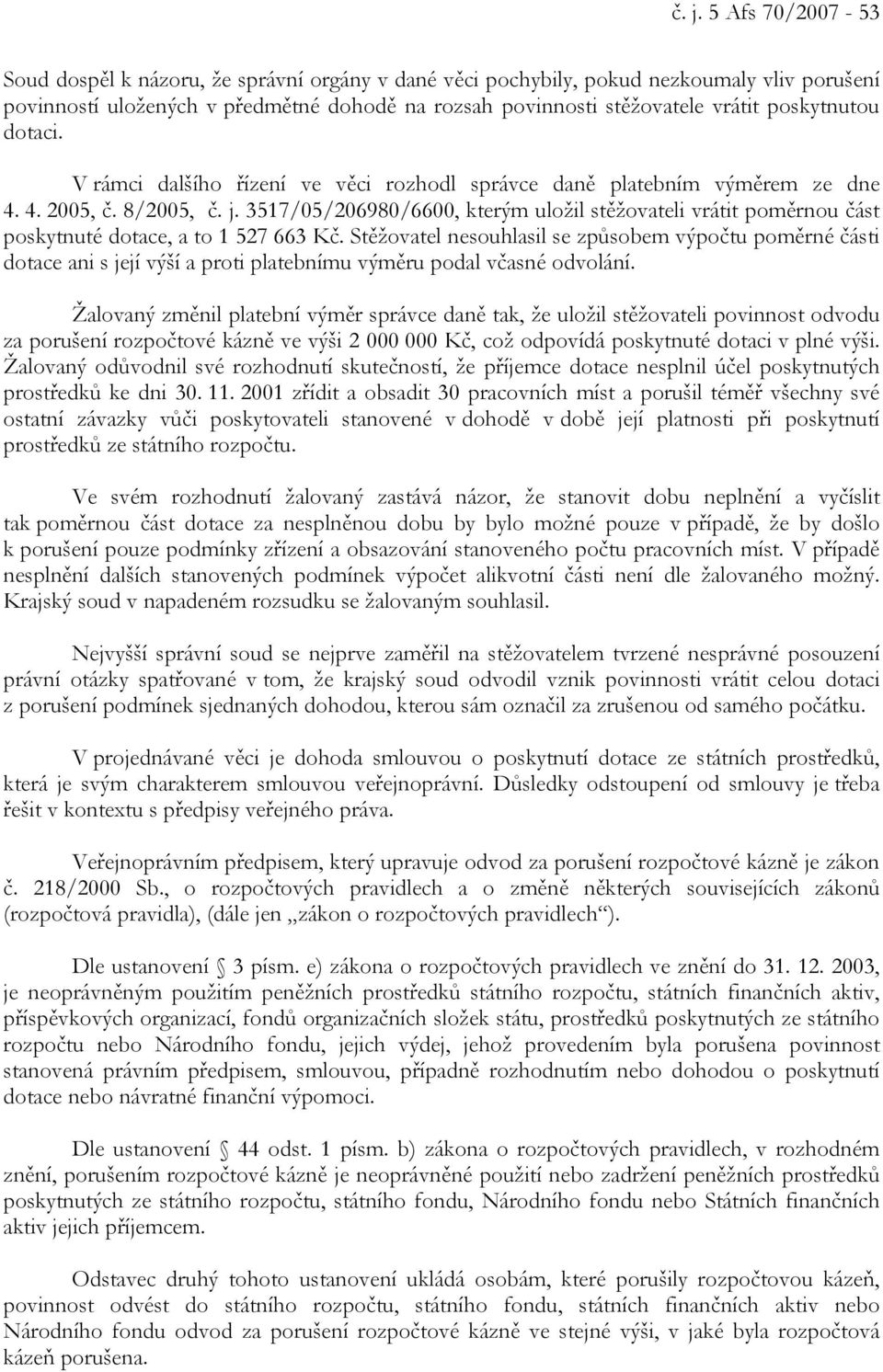 3517/05/206980/6600, kterým uložil stěžovateli vrátit poměrnou část poskytnuté dotace, a to 1 527 663 Kč.