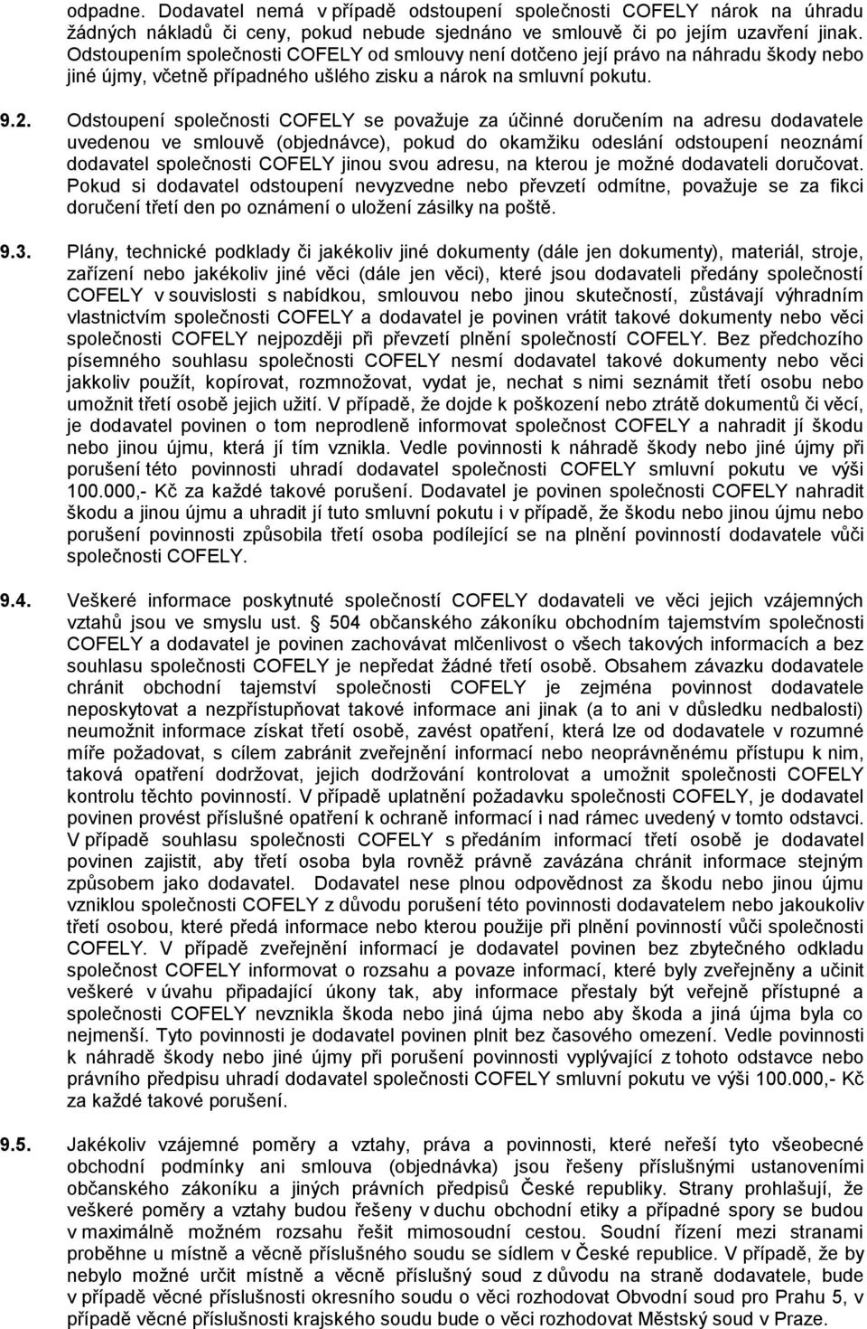 Odstoupení společnosti COFELY se považuje za účinné doručením na adresu dodavatele uvedenou ve smlouvě (objednávce), pokud do okamžiku odeslání odstoupení neoznámí dodavatel společnosti COFELY jinou