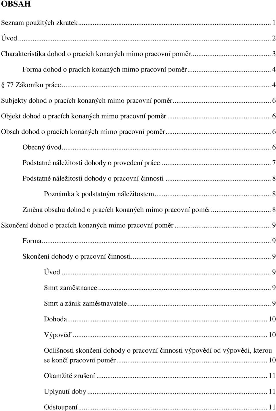 .. 6 Podstatné náležitosti dohody o provedení práce... 7 Podstatné náležitosti dohody o pracovní činnosti... 8 Poznámka k podstatným náležitostem.