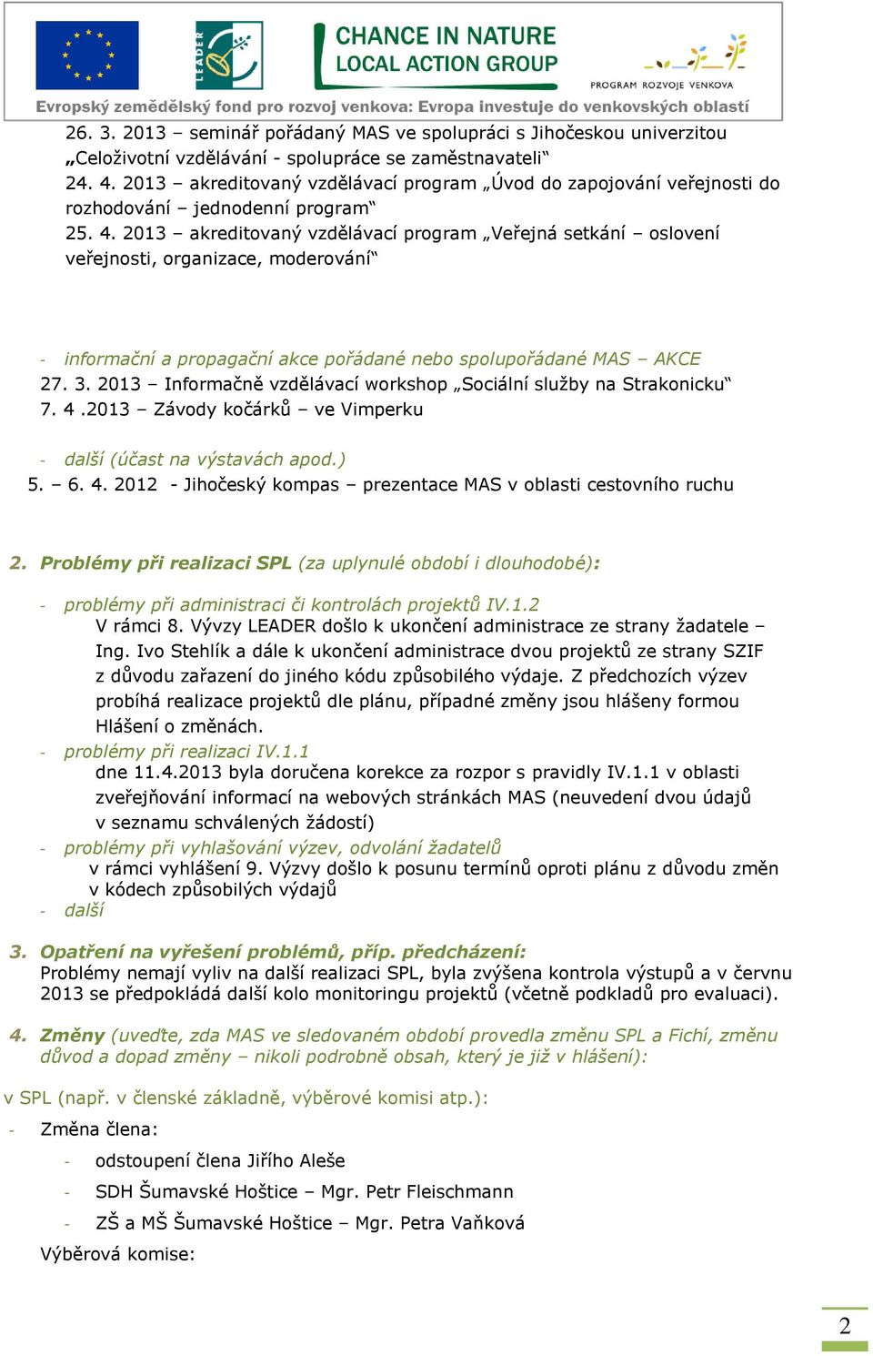 2013 akreditovaný vzdělávací program Veřejná setkání oslovení veřejnosti, organizace, moderování - informační a propagační akce pořádané nebo spolupořádané MAS AKCE 27. 3.