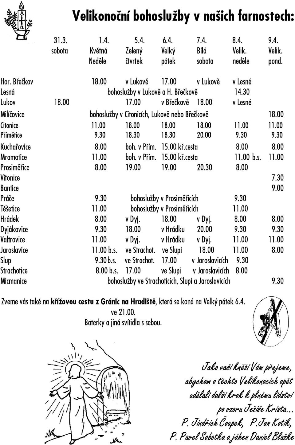 00 11.00 Přímětice 9.30 18.30 18.30 20.00 9.30 9.30 Kuchařovice 8.00 boh. v Přím. 15.00 kř.cesta 8.00 8.00 Mramotice 11.00 boh. v Přím. 15.00 kř.cesta 11.00 b.s. 11.00 Prosiměřice 8.00 19.00 19.00 20.