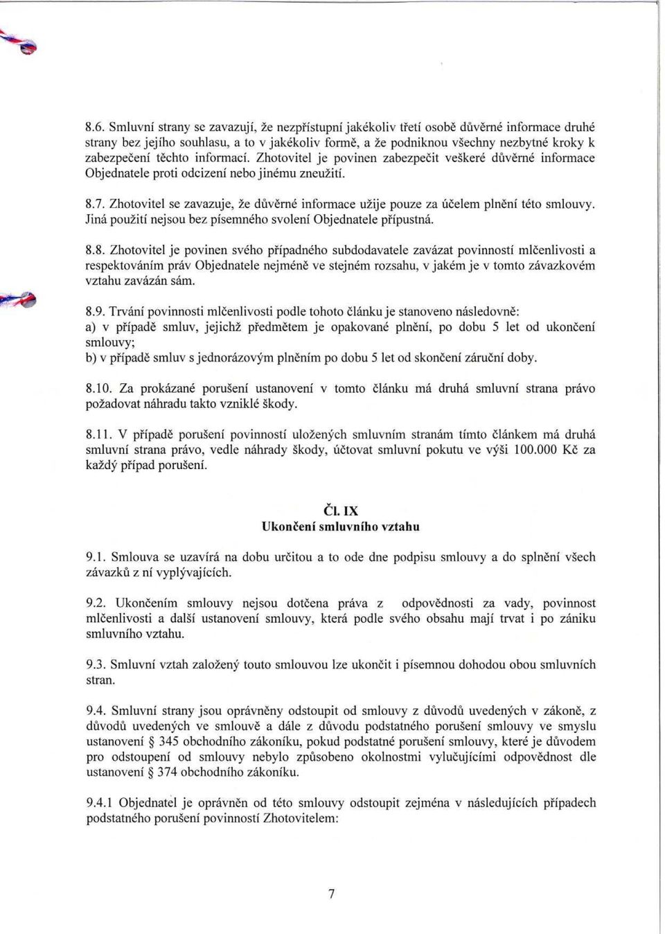 Zhotovitel se zavazuje, 2e duverne informace u2ije pouze za ucelem plneni teto smlouvy. Jina pou2iti nejsou bez pisemneho svoleni Objednatele pripustna. 8.