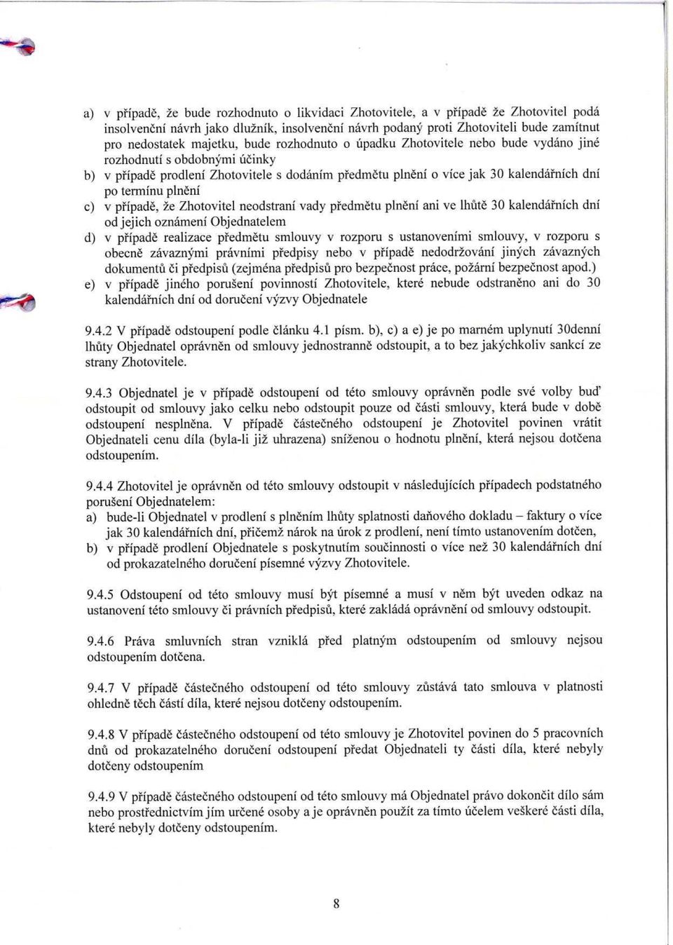 plneni c) v pfipade, 2e Zhotovitel neodstrani vady predmetu plneni ani ve 'hate 30 kalendai =nich dni od jejich oznameni Objednatelem d) v pfipade realizace pfedmetu smlouvy v rozporu s ustanovenimi