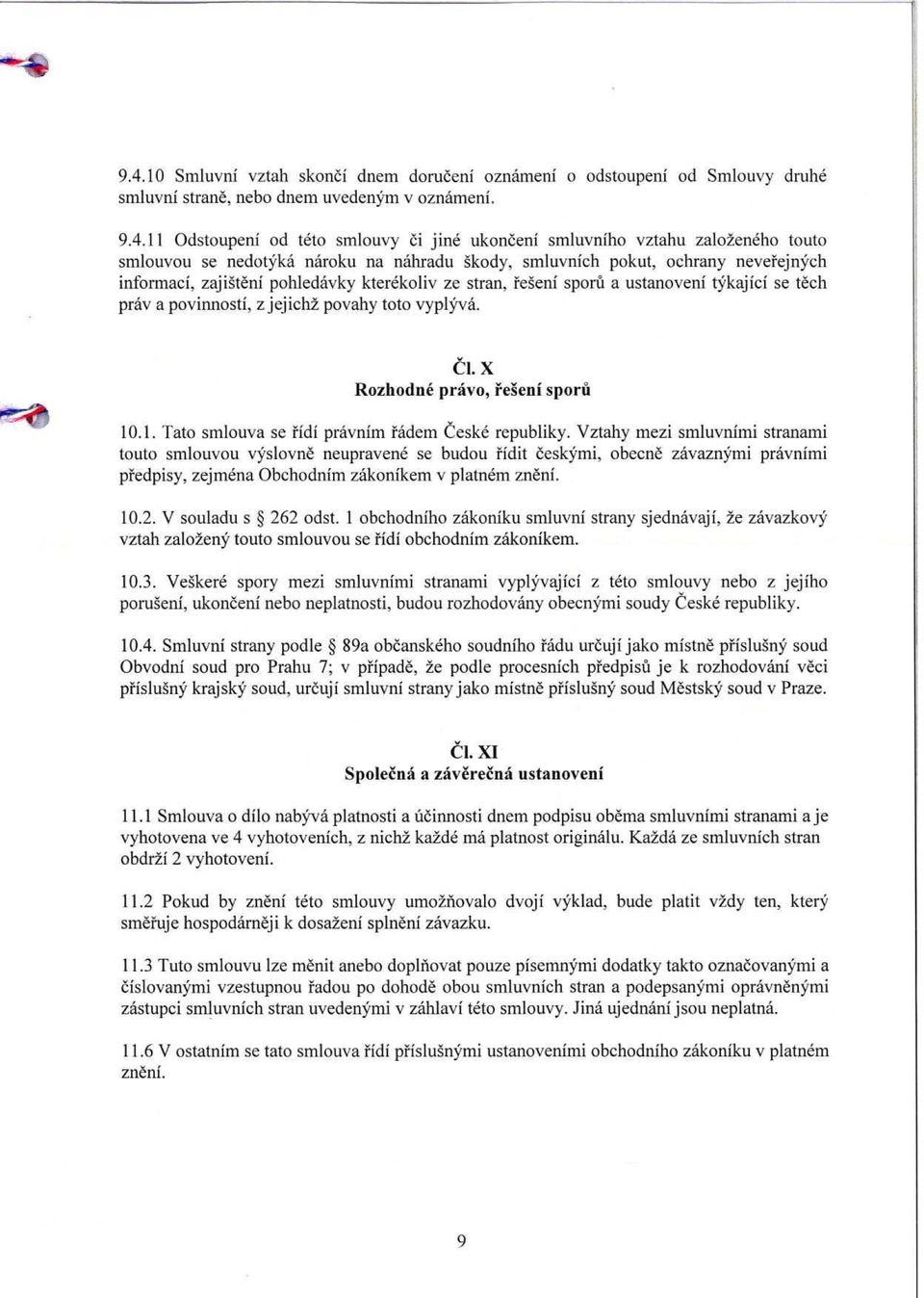 pray a povinnosti, z jejich2 povahy toto vyplyva. Cl. X Rozhodne pravo, reseni sporu 10.1. Tato smlouva se fidi pravnim fadem Ceske republiky.