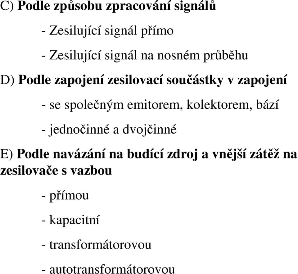 emitorem, kolektorem, bází - jednočinné a dvojčinné E) Podle navázání na budící zdroj a