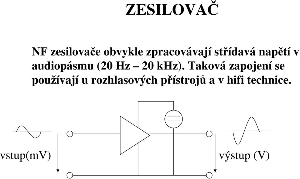 Taková zapojení se používají u rozhlasových