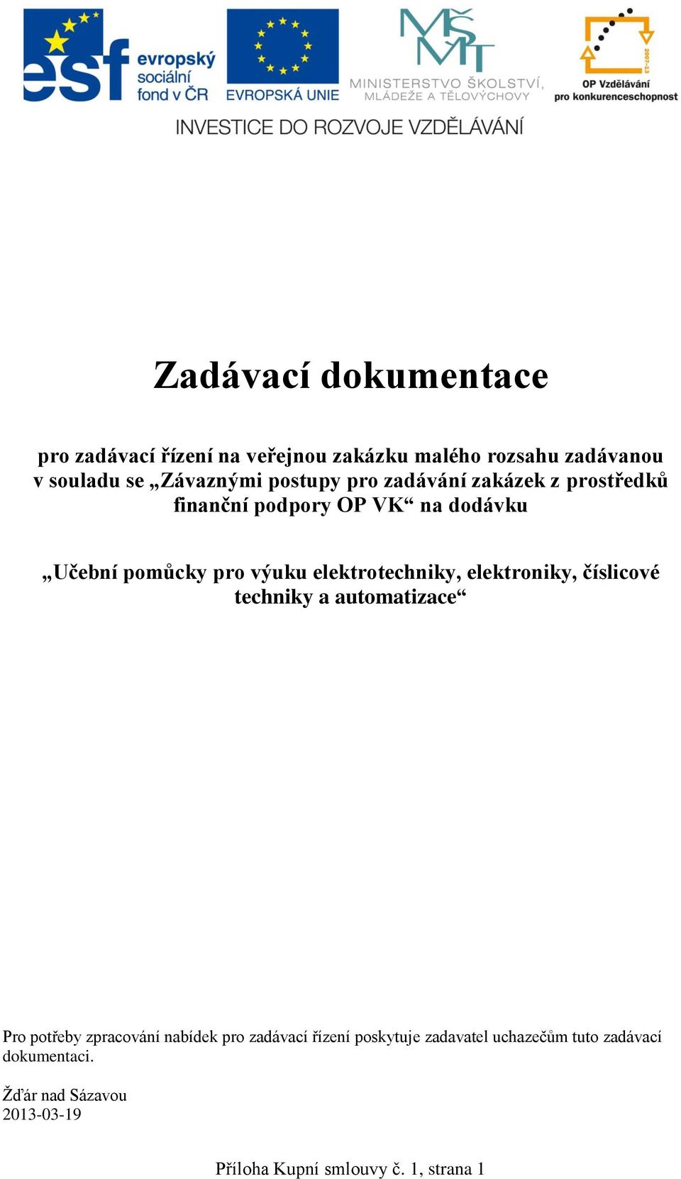 elektrotechniky, elektroniky, číslicové techniky a automatizace Pro potřeby zpracování nabídek pro zadávací