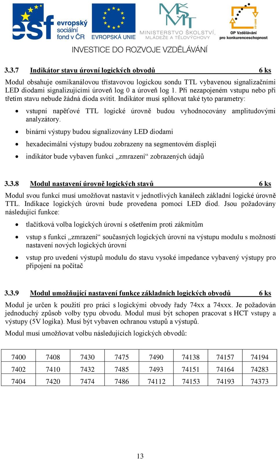 binární výstupy budou signalizovány LED diodami hexadecimální výstupy budou zobrazeny na segmentovém displeji indikátor bude vybaven funkcí zmrazení zobrazených údajů 3.