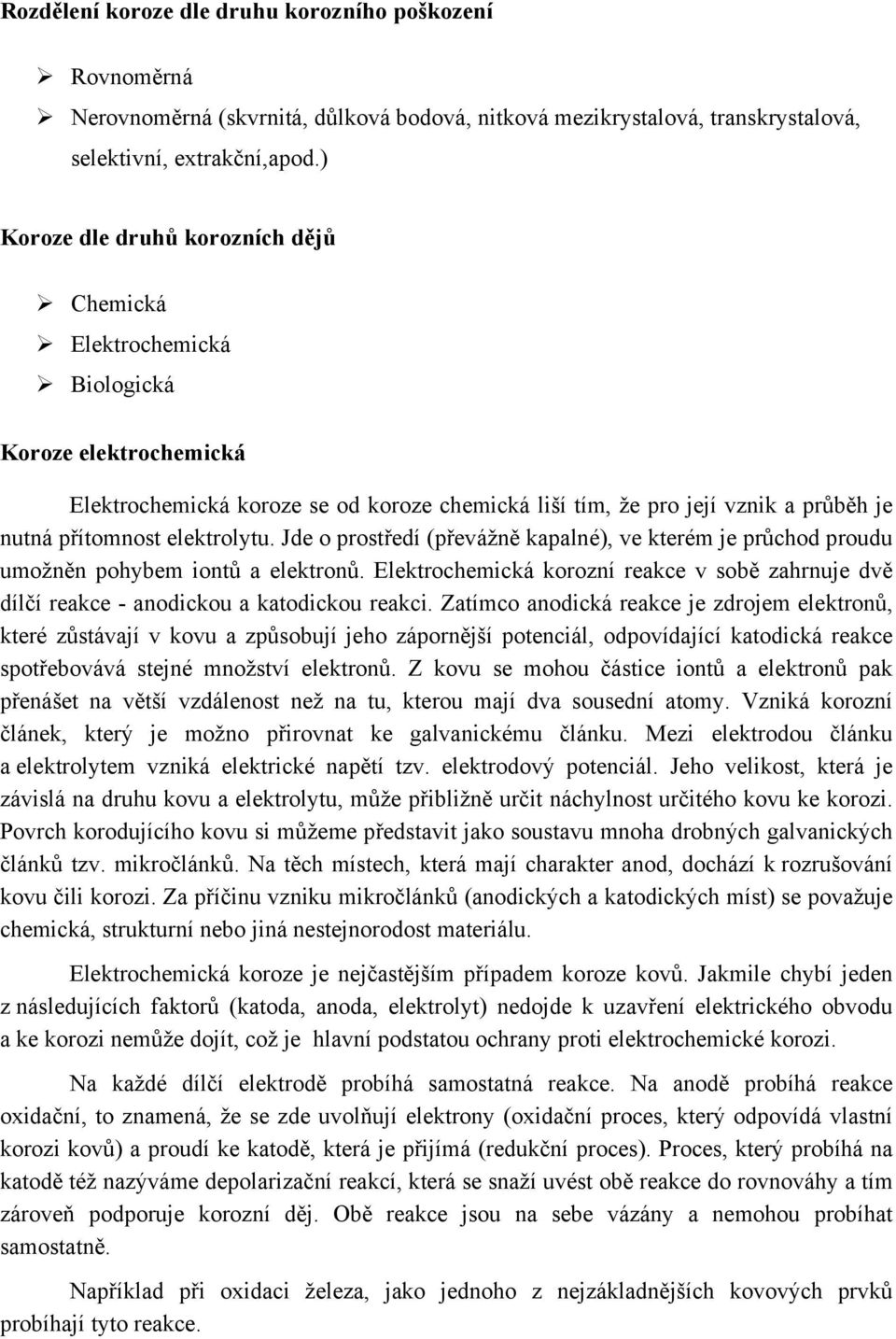 elektrolytu. Jde o prostředí (převážně kapalné), ve kterém je průchod proudu umožněn pohybem iontů a elektronů.