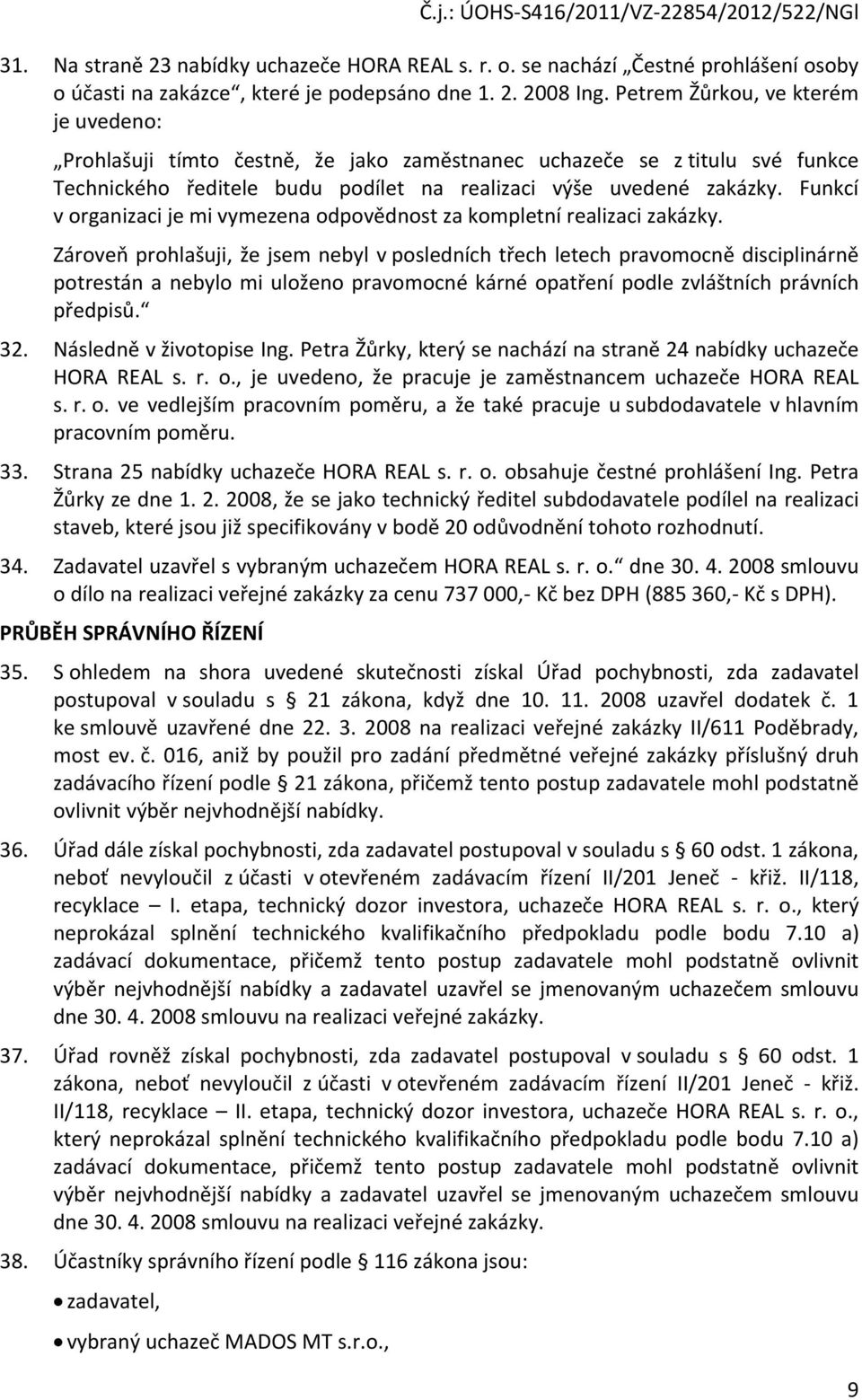 Funkcí v organizaci je mi vymezena odpovědnost za kompletní realizaci zakázky.