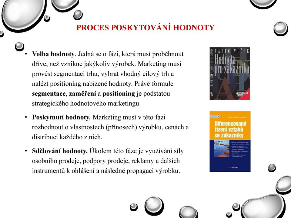 Právě formule segmentace, zaměření a positioning je podstatou strategického hodnotového marketingu. Poskytnutí hodnoty.