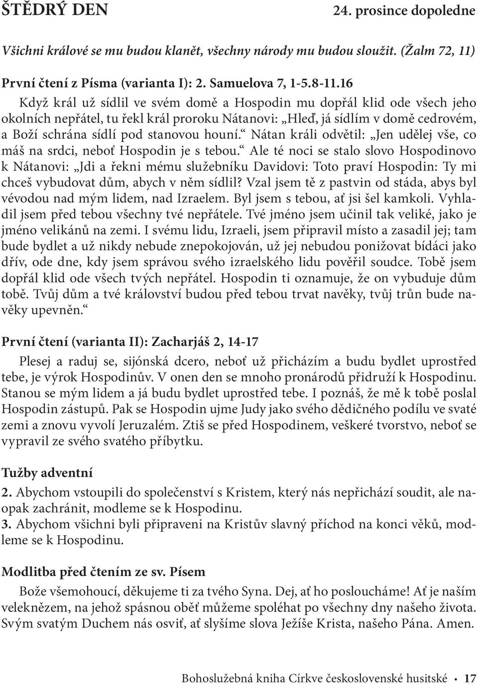 Nátan králi odvětil: Jen udělej vše, co máš na srdci, neboť Hospodin je s tebou.