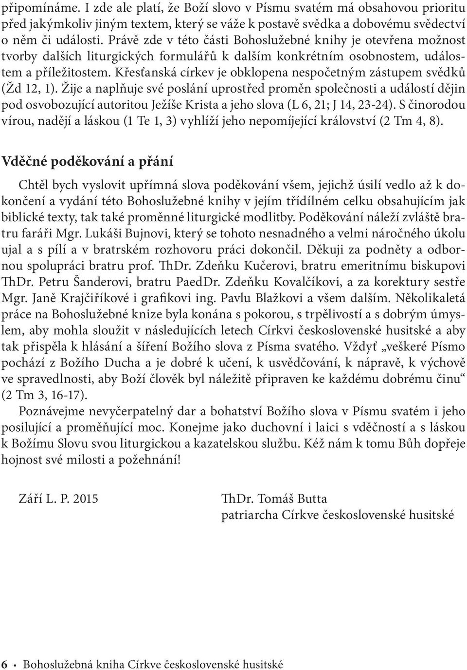 Křesťanská církev je obklopena nespočetným zástupem svědků (Žd 12, 1).