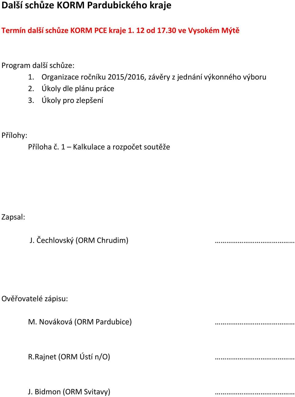 Organizace ročníku 2015/2016, závěry z jednání výkonného výboru 2. Úkoly dle plánu práce 3.