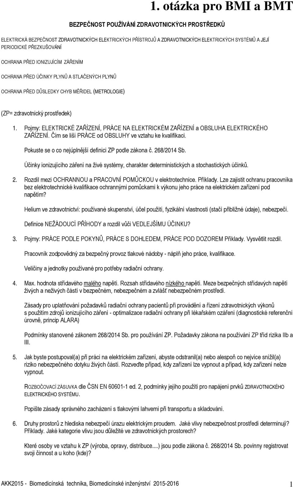 Pojmy: ELEKTRICKÉ ZAŘÍZENÍ, PRÁCE NA ELEKTRICKÉM ZAŘÍZENÍ a OBSLUHA ELEKTRICKÉHO ZAŘÍZENÍ. Čím se liší PRÁCE od OBSLUHY ve vztahu ke kvalifikaci.