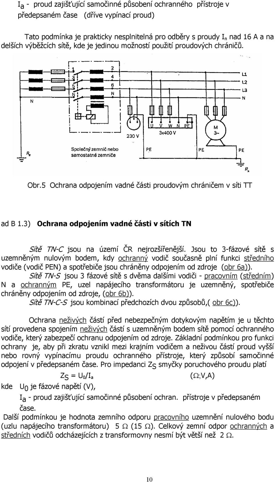 3) Ochrana odpojením vadné části v sítích TN Sítě TN-C jsou na území ČR nejrozšířenější.