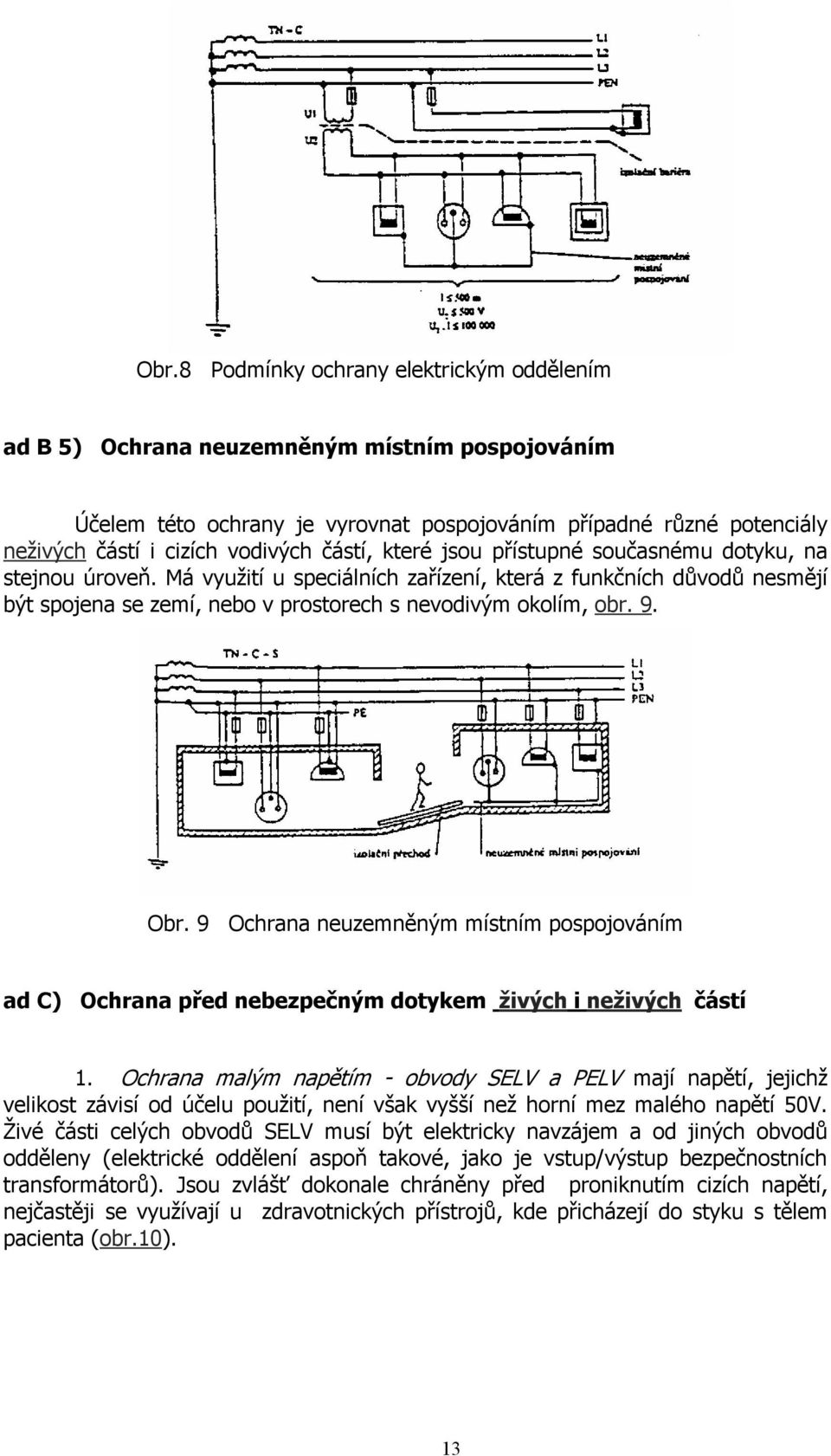 Obr. 9 Ochrana neuzemněným místním pospojováním ad C) Ochrana před nebezpečným dotykem živých i neživých částí 1.