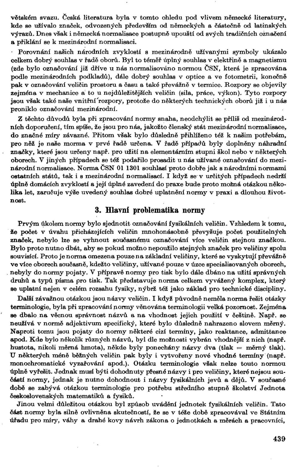 Porovnání našich národních zvyklo9tí s mezinárodně užívanými symboly ukázalo celkem dobrý souhlas v řadě oborů.