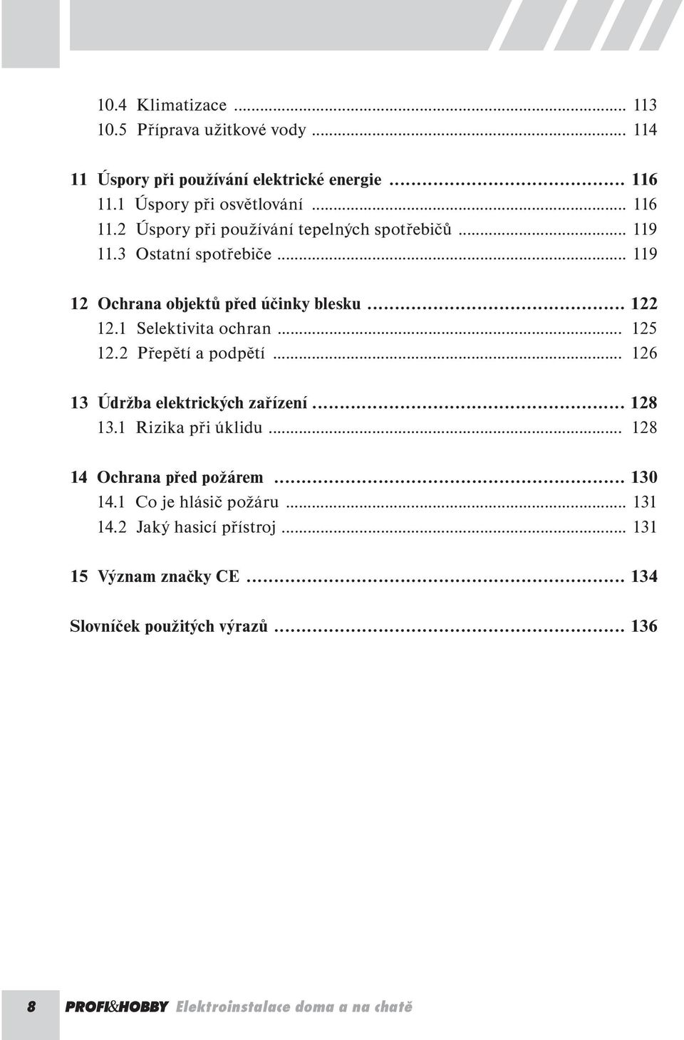 .. 119 12 Ochrana objektů před účinky blesku... 122 12.1 Selektivita ochran... 125 12.2 Přepětí a podpětí... 126 13 Údržba elektrických zařízení.