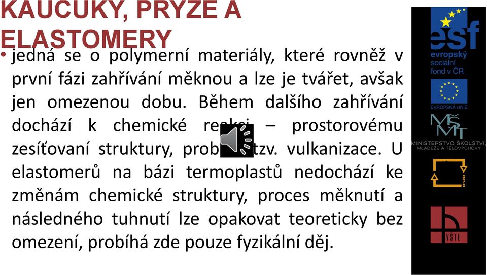 Během dalšího zahřívání dochází k chemické reakci prostorovému zesíťovaní struktury, probíhá tzv.