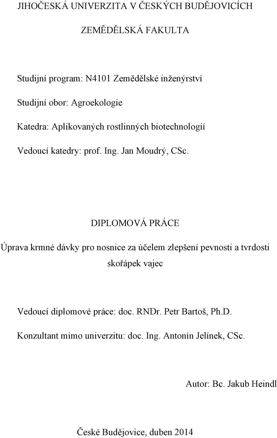 DIPLOMOVÁ PRÁCE Úprava krmné dávky pro nosnice za účelem zlepšení pevnosti a tvrdosti skořápek vajec Vedoucí diplomové