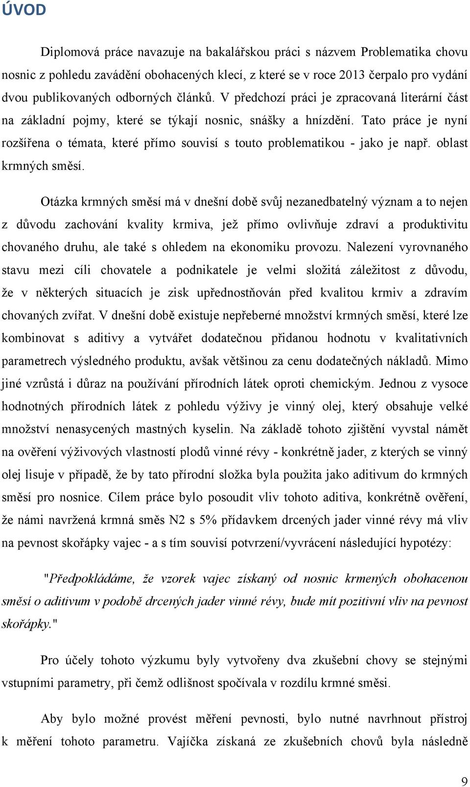 Tato práce je nyní rozšířena o témata, které přímo souvisí s touto problematikou - jako je např. oblast krmných směsí.