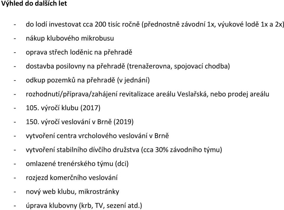 Veslařská, nebo prodej areálu 105. výročí klubu (2017) 150.