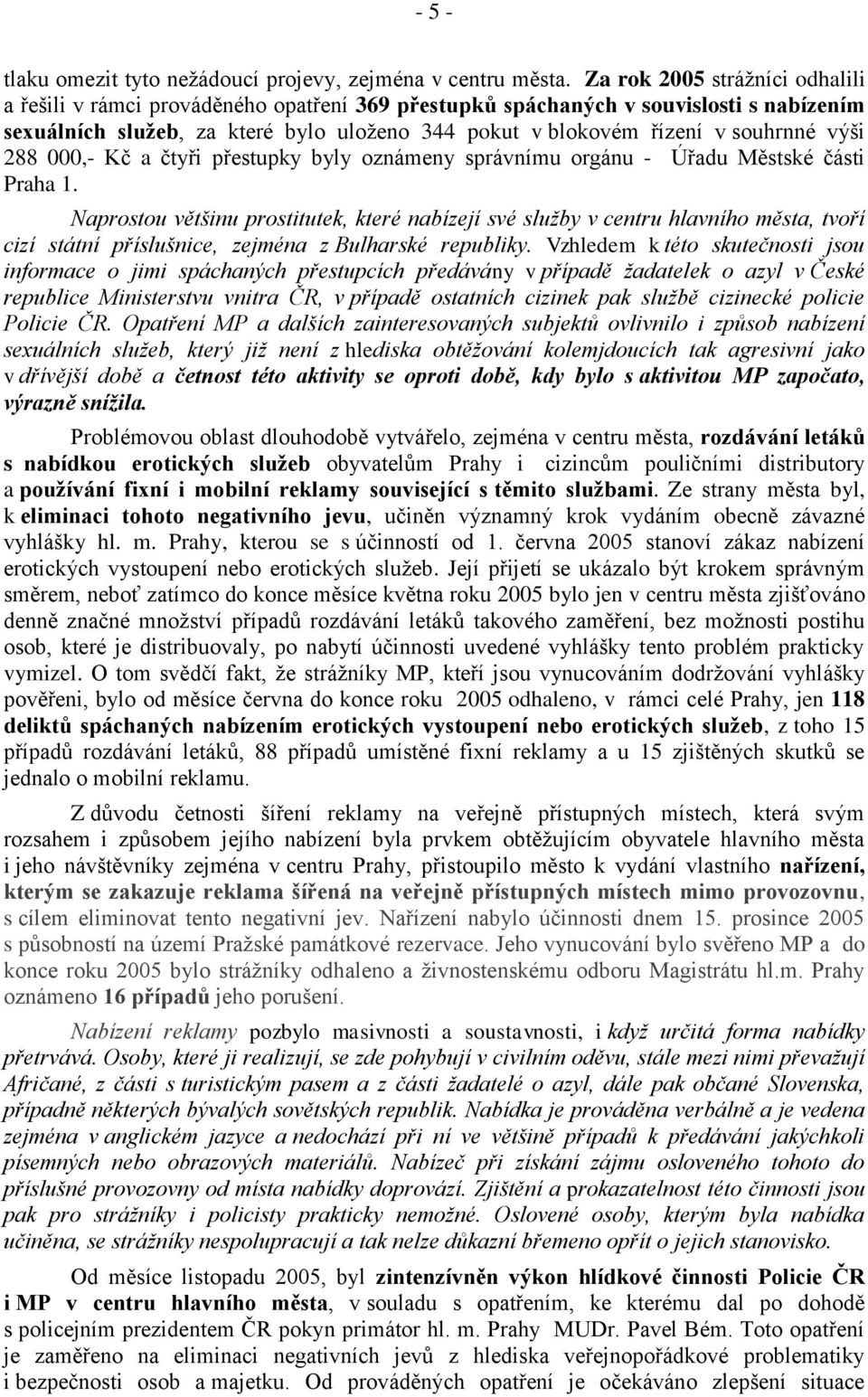 výši 288 000,- Kč a čtyři přestupky byly oznámeny správnímu orgánu - Úřadu Městské části Praha 1.