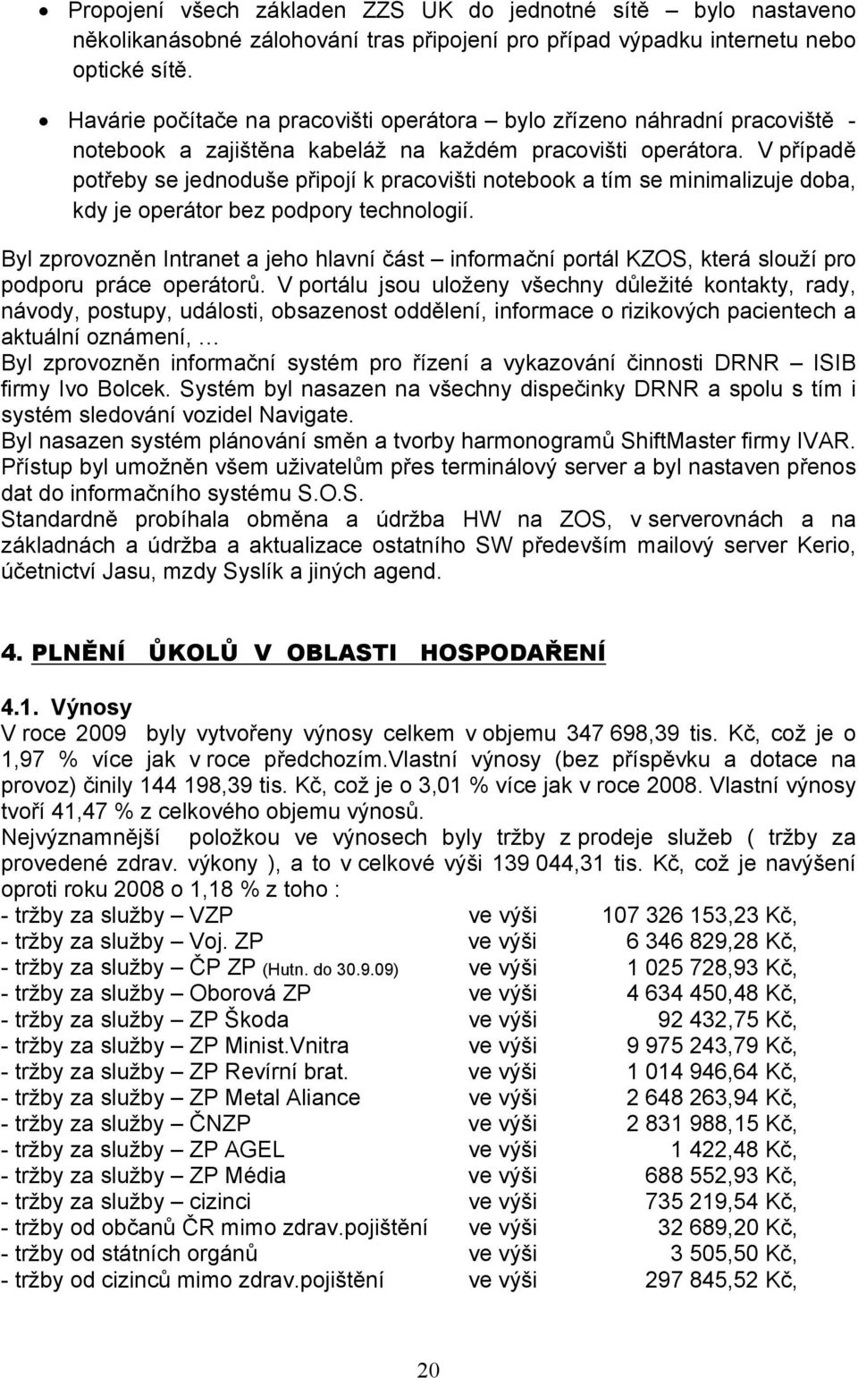 V případě potřeby se jednoduše připojí k pracovišti notebook a tím se minimalizuje doba, kdy je operátor bez podpory technologií.