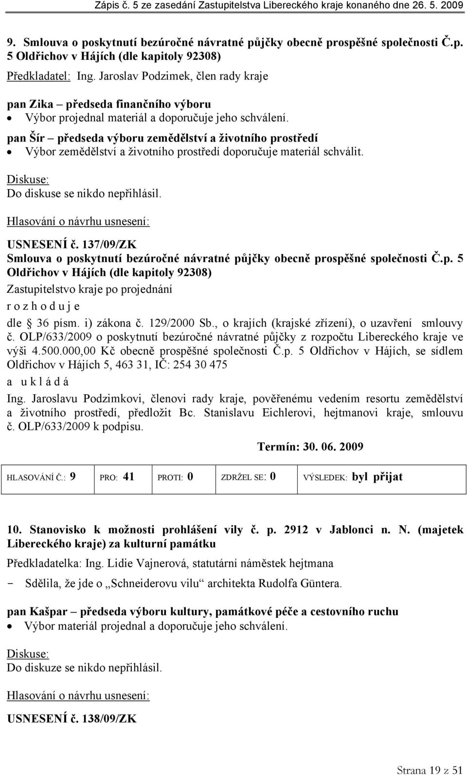 pan Šír předseda výboru zemědělství a životního prostředí Výbor zemědělství a životního prostředí doporučuje materiál schválit. USNESENÍ č.