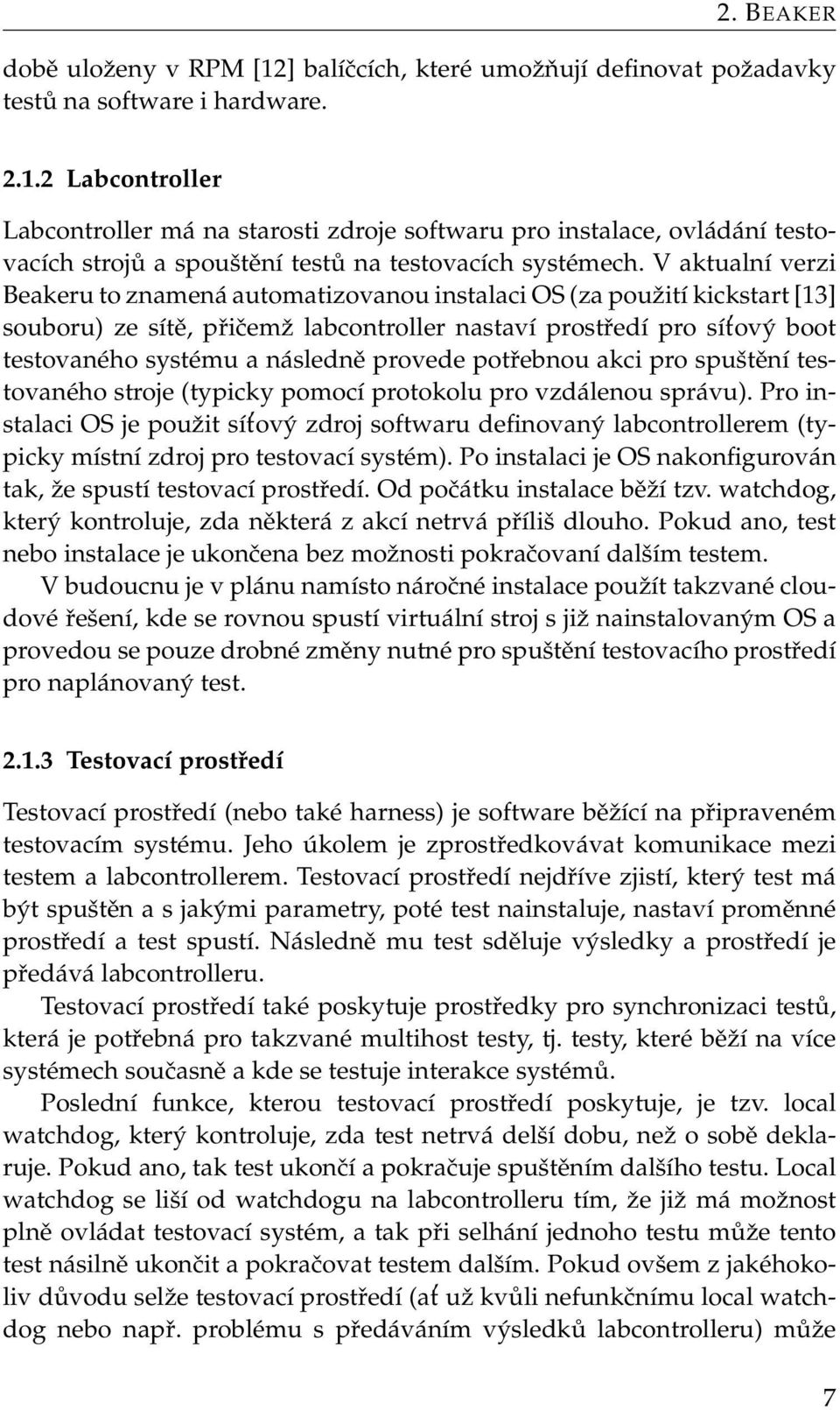 provede potřebnou akci pro spuštění testovaného stroje (typicky pomocí protokolu pro vzdálenou správu).