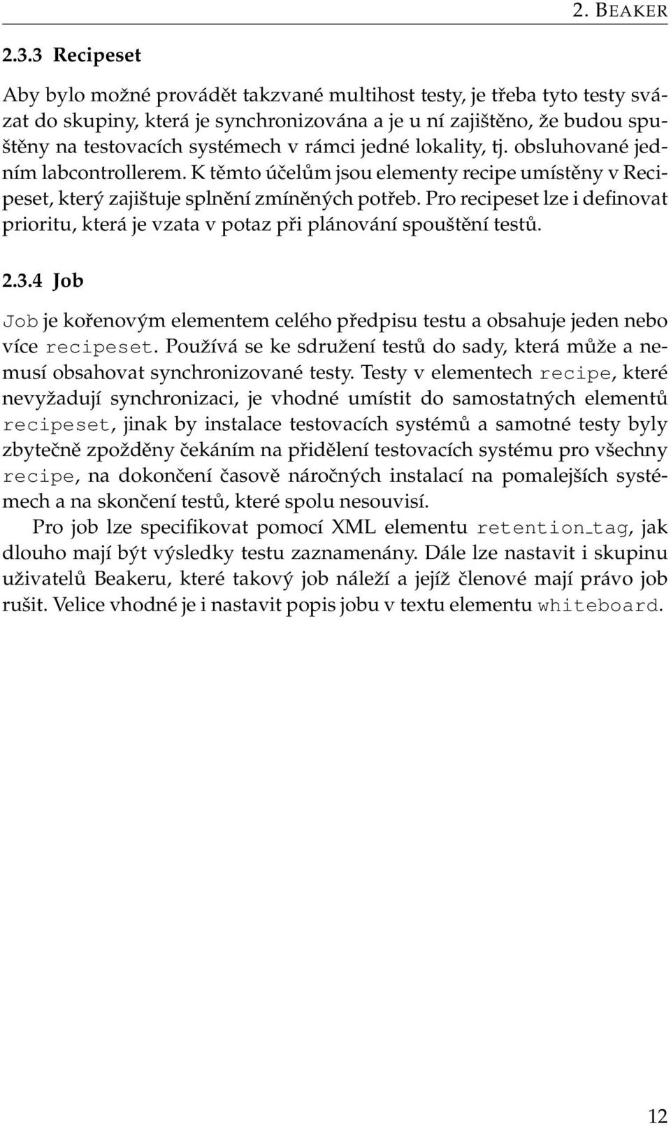 jedné lokality, tj. obsluhované jedním labcontrollerem. K těmto účelům jsou elementy recipe umístěny v Recipeset, který zajištuje splnění zmíněných potřeb.