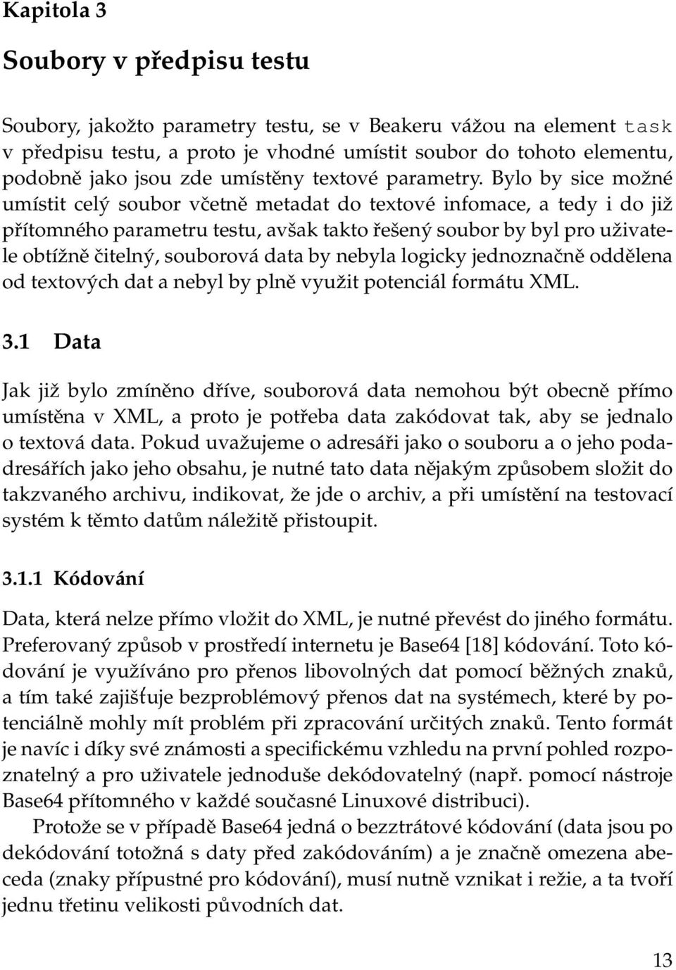 Bylo by sice možné umístit celý soubor včetně metadat do textové infomace, a tedy i do již přítomného parametru testu, avšak takto řešený soubor by byl pro uživatele obtížně čitelný, souborová data