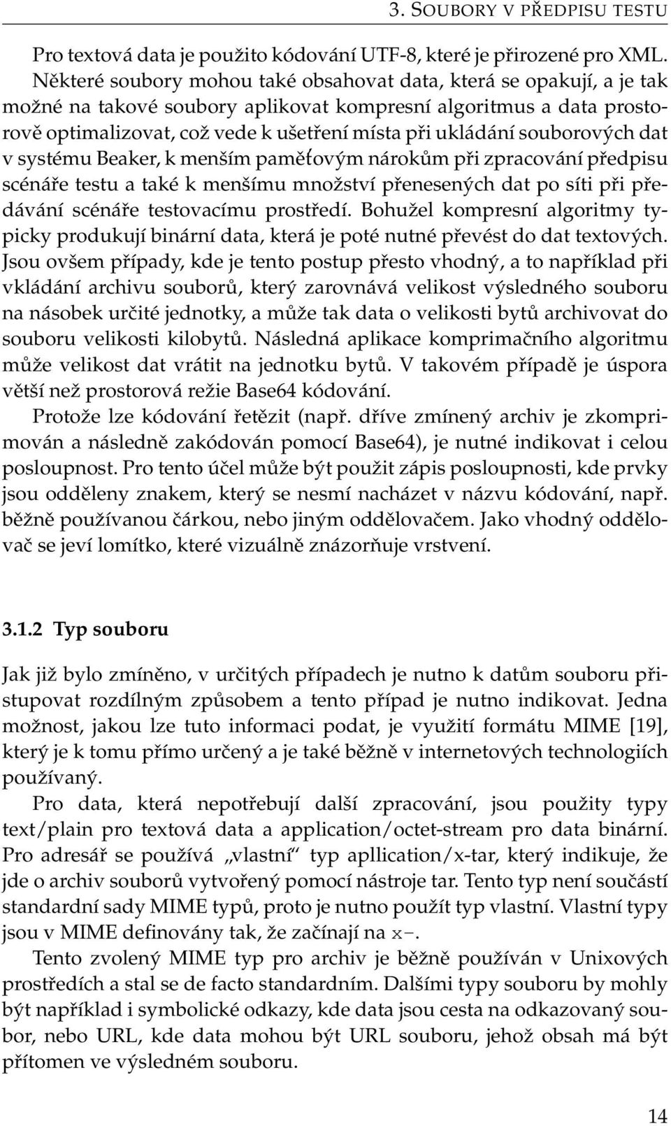 souborových dat v systému Beaker, k menším pamět ovým nárokům při zpracování předpisu scénáře testu a také k menšímu množství přenesených dat po síti při předávání scénáře testovacímu prostředí.