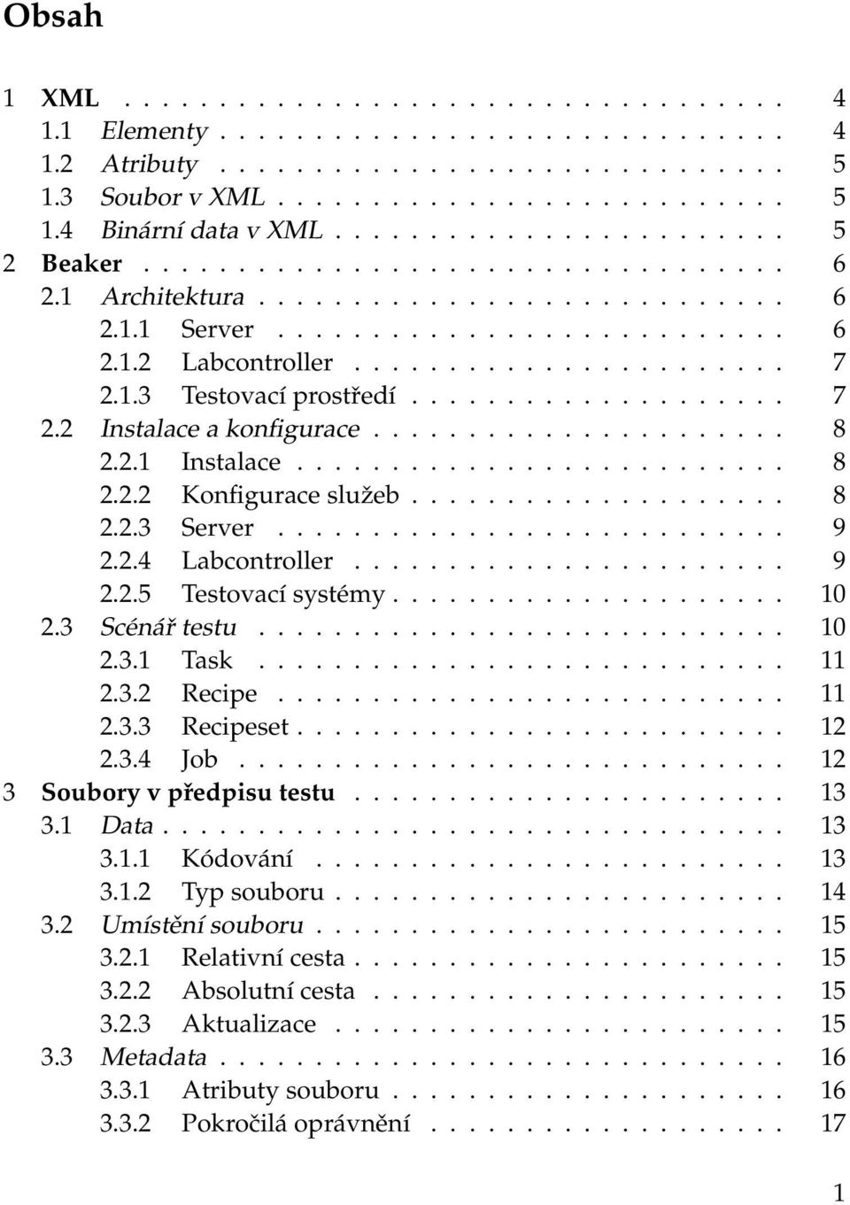 1.3 Testovací prostředí.................... 7 2.2 Instalace a konfigurace...................... 8 2.2.1 Instalace.......................... 8 2.2.2 Konfigurace služeb.................... 8 2.2.3 Server.