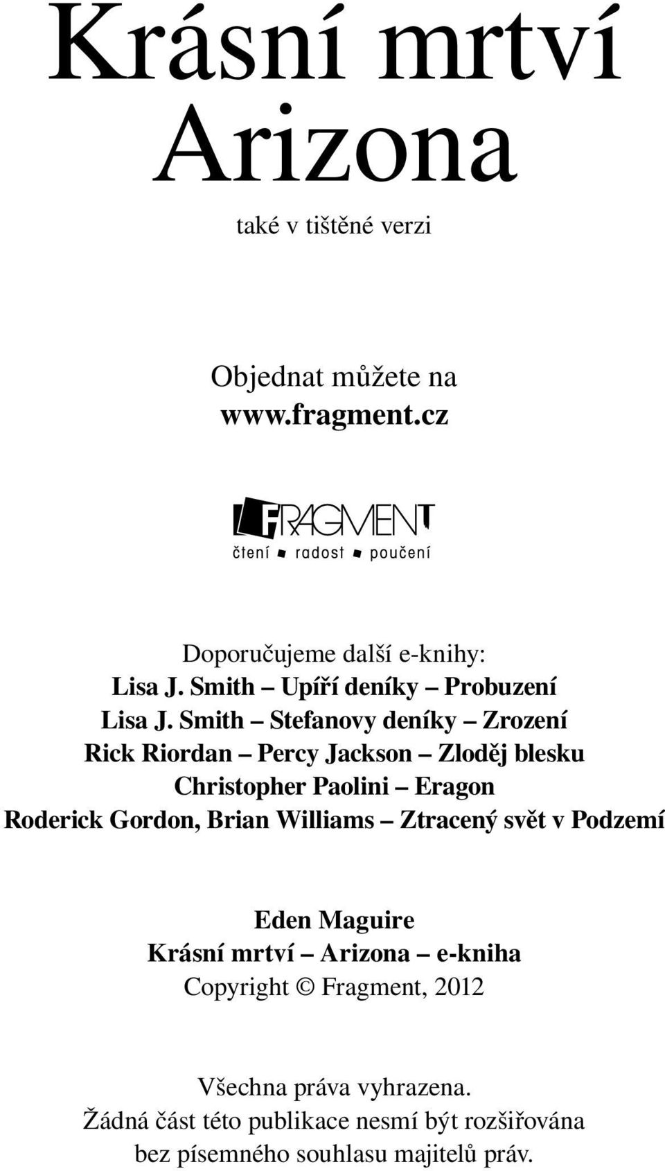 Smith Stefanovy deníky Zrození Rick Riordan Percy Jackson Zloděj blesku Christopher Paolini Eragon Roderick Gordon,