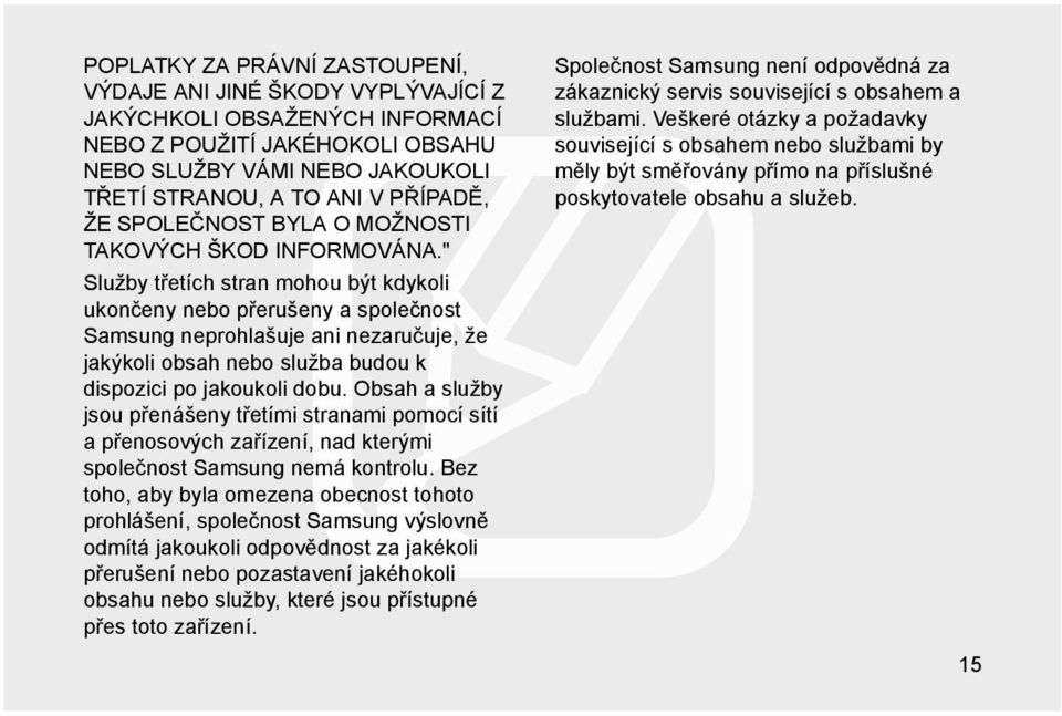 " Služby třetích stran mohou být kdykoli ukončeny nebo přerušeny a společnost Samsung neprohlašuje ani nezaručuje, že jakýkoli obsah nebo služba budou k dispozici po jakoukoli dobu.