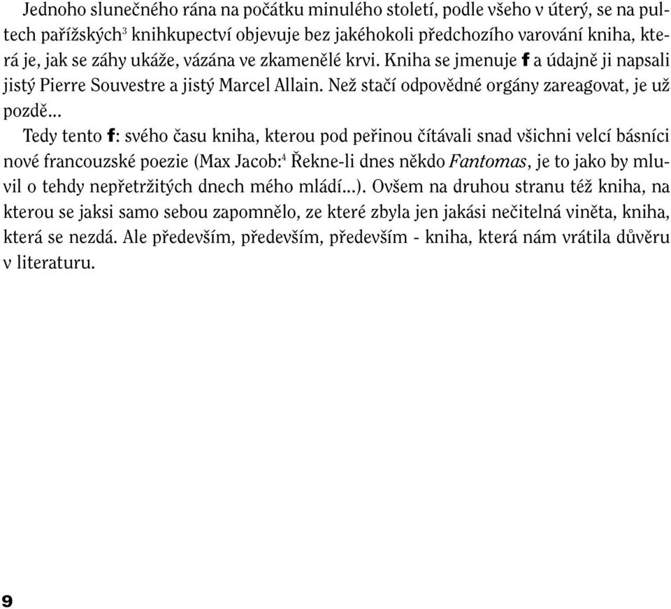 .. Tedy tento f: svého ãasu kniha, kterou pod pefiinou ãítávali snad v ichni velcí básníci nové francouzské poezie (Max Jacob: 4 ekne-li dnes nûkdo Fantomas, je to jako by mluvil o tehdy nepfietrïit