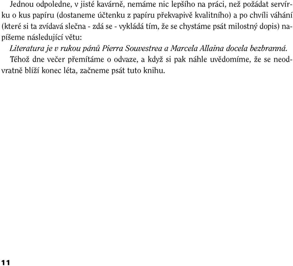 milostn dopis) napí eme následující vûtu: Literatura je v rukou pánû Pierra Souvestrea a Marcela Allaina docela bezbranná.